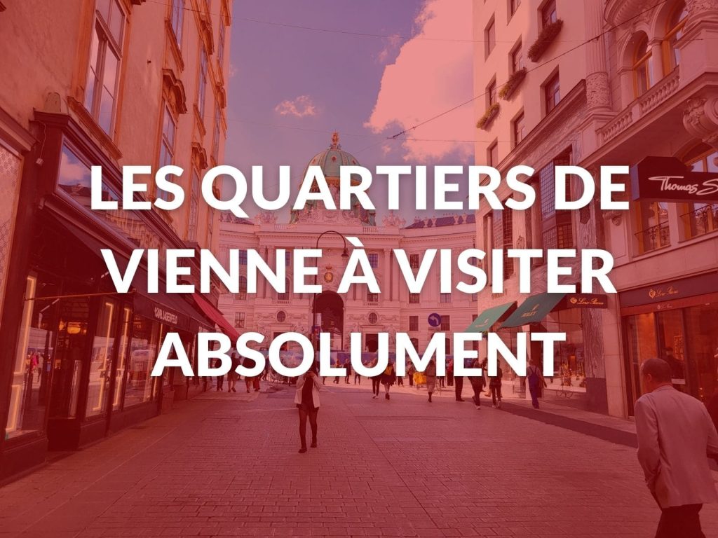Les 5 meilleurs Quartiers De Vienne à Visiter Guide complet 2024